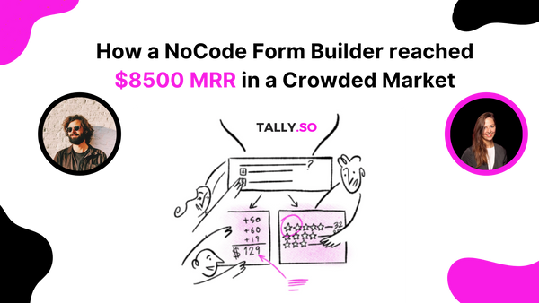 How a NoCode form builder reached $8500 MRR in a crowded market📃 | Tally